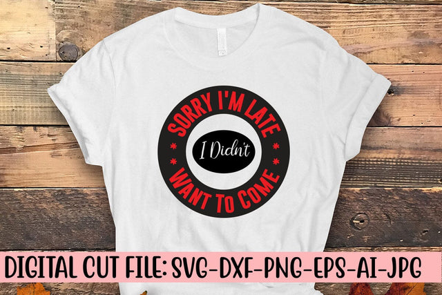 Sorry I'm Late I Didn't Want To Come SVG Cut File SVG Syaman 