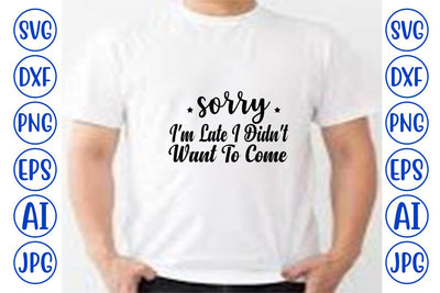 Sorry I'm Late I Didn't Want To Come SVG Cut File SVG Syaman 