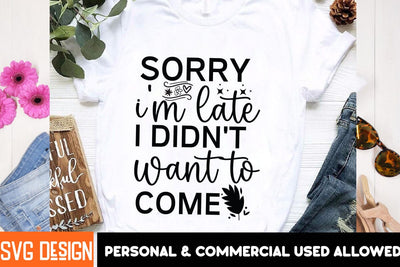 Sorry I'm Late I Didn't Want to Come SVG Design, Funny SVG Cut Files,Sarcastic,Sarcastic Cut Files,Funny SVG bundle, sarcastic quotes svg SVG BlackCatsMedia 