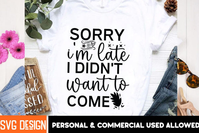 Sorry I'm Late I Didn't Want to Come SVG Design, Funny SVG Cut Files,Sarcastic,Sarcastic Cut Files,Funny SVG bundle, sarcastic quotes svg SVG BlackCatsMedia 