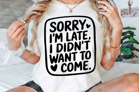 Sorry I'm Late I Didn't Want To Come SVG, Quotes Sarcastic SVG For Shirt, Inspirational SVG, Mom SVG, SVG Design SVG Regulrcrative 