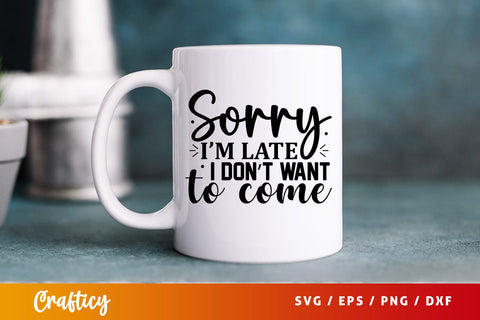 Sorry im late i dont want to come SVG Design SVG Designangry 