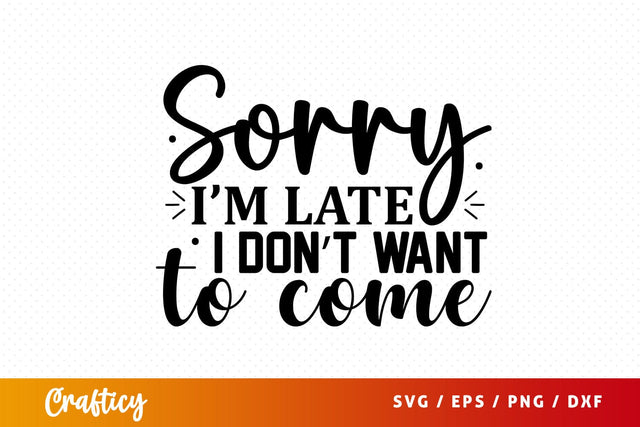 Sorry im late i dont want to come SVG Design SVG Designangry 