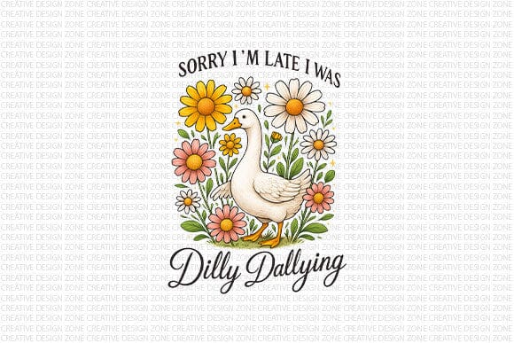 Sorry I’m Late I Was Dilly Dallying PNG SVG BillahCrafts 