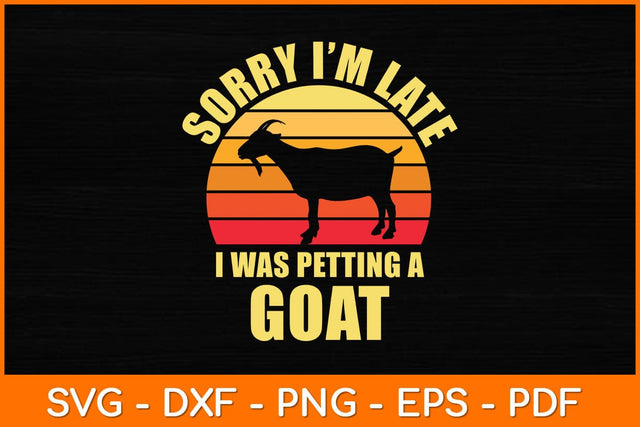 Sorry I'm Late I Was Petting A Goat Svg Design SVG artprintfile 