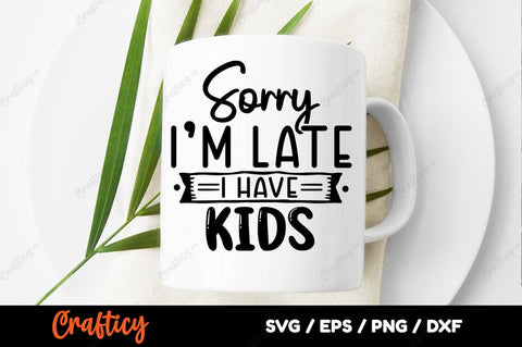 Sorry late i have kids SVG Design SVG Designangry 