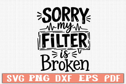 Sorry My Filter Is Broken SVG Design SVG Craftlabsvg24 