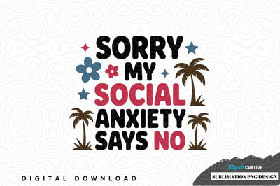 Sorry my social anxiety says no sublimation png design Sublimation Regulrcrative 