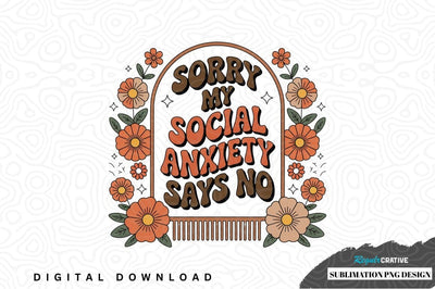 Sorry my social anxiety says no - sublimation png design Sublimation Regulrcrative 