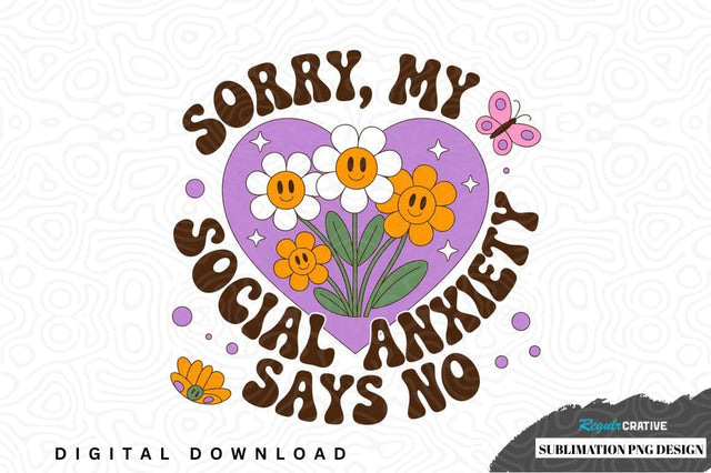 Sorry, my social anxiety says no - sublimation png design Sublimation Regulrcrative 