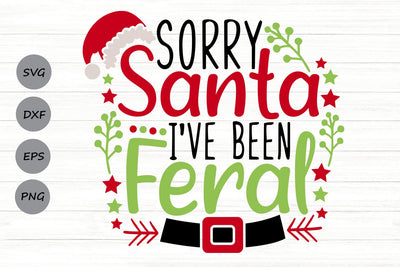 Sorry Santa I've Been Feral| Funny Christmas SVG Cutting Files. SVG CosmosFineArt 