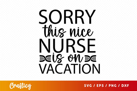 Sorry this nice nurse is on vacation Svg Design SVG Designangry 