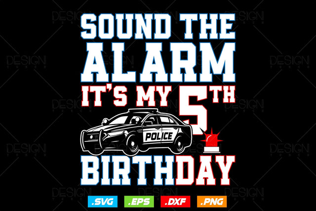 Sound The Alarm It's My 5th Birthday Svg Png, Police Svg, Wee Wee Car Svg, Police Officer Birthday Svg, Gift From Dad Svg, Svg Files For Cricut SVG DesignDestine 