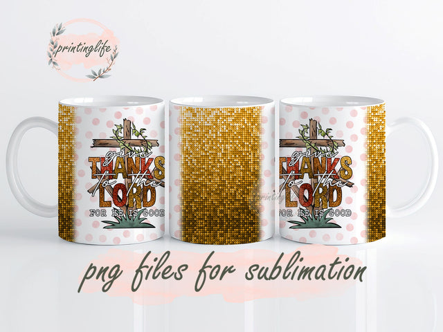 SPARKLE GIVE THANKS TO THE LORD FOR HE IS GOOD Mug Wrap Design, Instant Digital Design Download Mug Wrap Design, Mug Design PNG Sublimation PrintingLife 