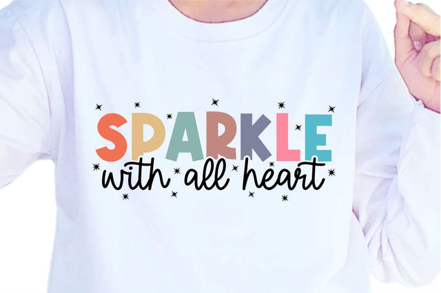 Sparkle With All Heart SVG, Inspirational Quotes, Motivatinal Quote Sublimation PNG T shirt Designs, Sayings SVG, Positive Vibes, SVG D2PUTRI Designs 