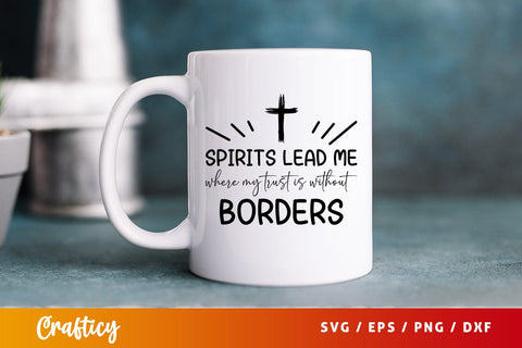 Spirits lead me where my trust is without borders Svg Design SVG Designangry 