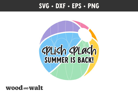 Splish Splash Summer Is Back SVG | Round Beach Ball PNG | Hello Summer Design SVG Wood And Walt 