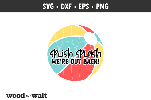 Splish Splash We're Out Back SVG | Beach Ball Door Sign | Welcome Summer PNG SVG Wood And Walt 