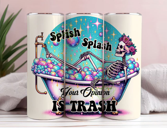 Splish Splash Your Opinion is Trash 20 oz Skinny Tumbler Wrap, Sublimation Design Sublimation PixelChick 