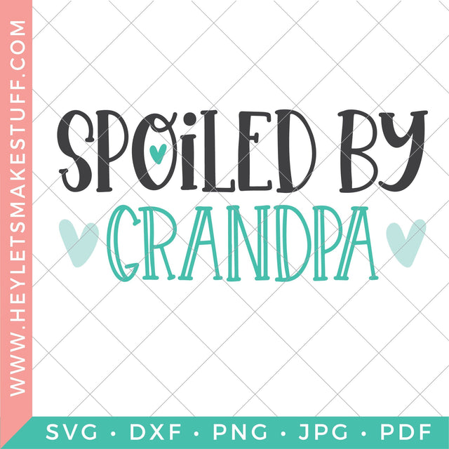 Spoiled by Grandpa SVG Hey Let's Make Stuff 