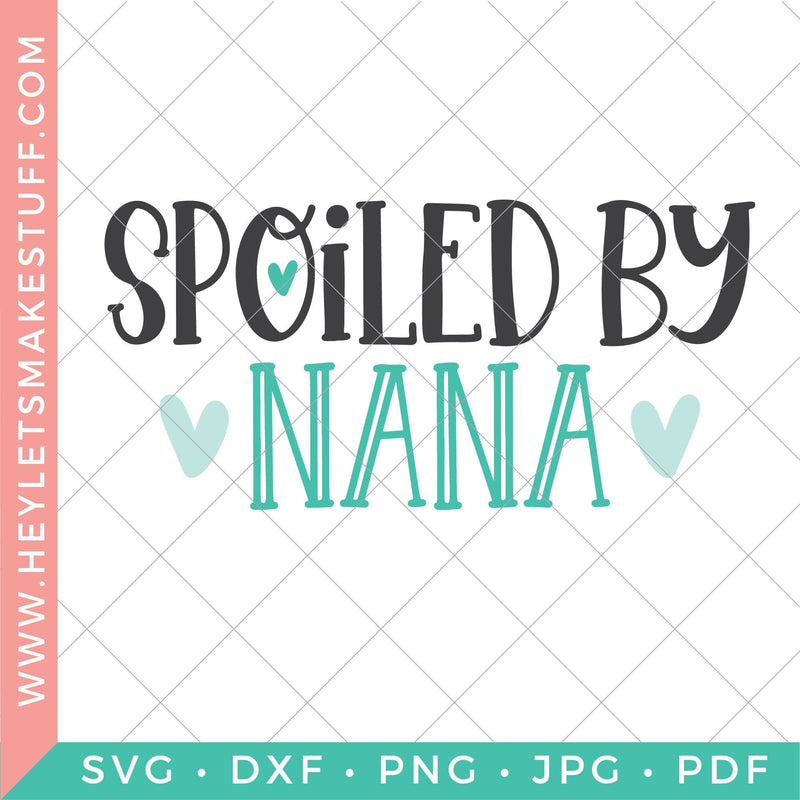 Spoiled by Nana SVG Hey Let's Make Stuff 