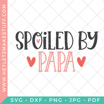 Spoiled by Papa SVG Hey Let's Make Stuff 