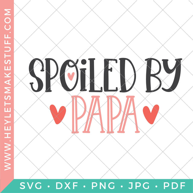 Spoiled by Papa SVG Hey Let's Make Stuff 