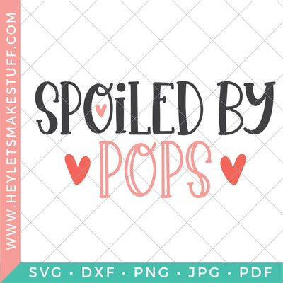 Spoiled by Pops SVG Hey Let's Make Stuff 