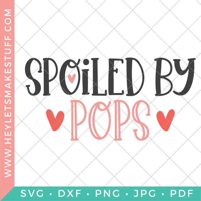 Spoiled by Pops SVG Hey Let's Make Stuff 