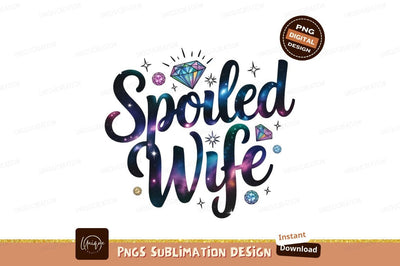Spoiled Wife Galaxy Style Sublimation Design Sublimation Designangry 