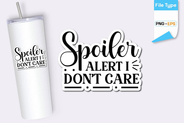 Spoiler Alert I Don't Care Sticker, Sarcastic Sticker, Funny Sarcastic Sticker, SVGs,Quotes and Sayings,Food & Drink,On Sale, Print & Cut SVG DesignPlante 503 