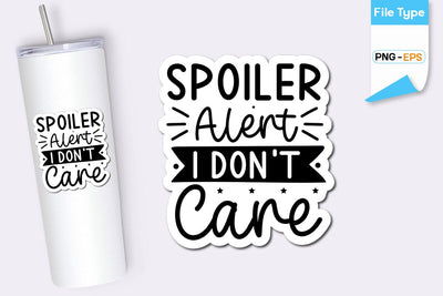 Spoiler Alert I Don't Care Sticker, Sarcastic Sticker, Funny Sarcastic Sticker, SVGs,Quotes and Sayings,Food & Drink,On Sale, Print & Cut SVG DesignPlante 503 