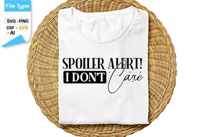 Spoiler Alert! I Don't Care SVG Cut File, SVGs,Quotes and Sayings,Food & Drink,On Sale, Print & Cut SVG DesignPlante 503 