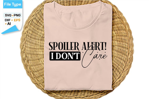 Spoiler Alert! I Don't Care SVG Cut File, SVGs,Quotes and Sayings,Food & Drink,On Sale, Print & Cut SVG DesignPlante 503 