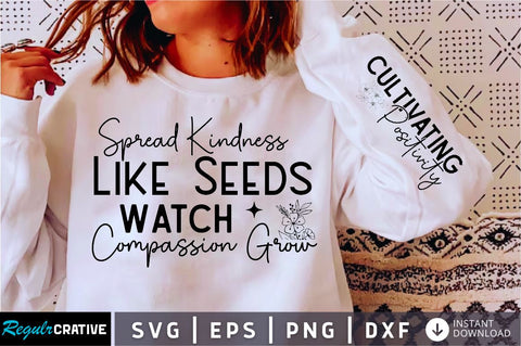 Spread Kindness Like Seeds Watch Compassion Sleeve SVG Design, Inspirational sleeve SVG, Motivational Sleeve SVG Design, Positive Sleeve SVG SVG Regulrcrative 