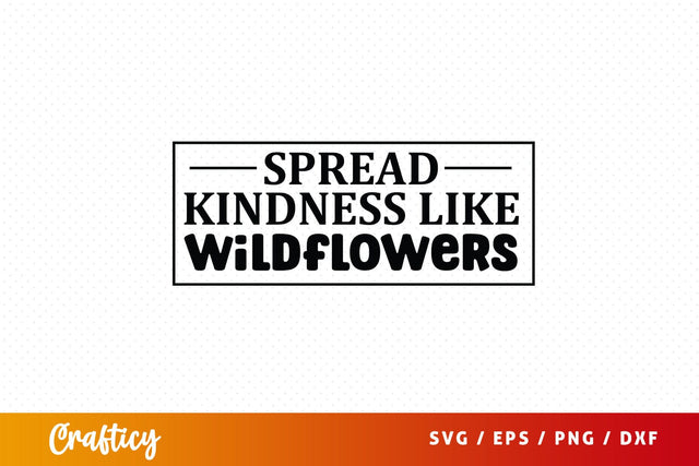 Spread kindness like wildflowers SVG Design SVG Designangry 