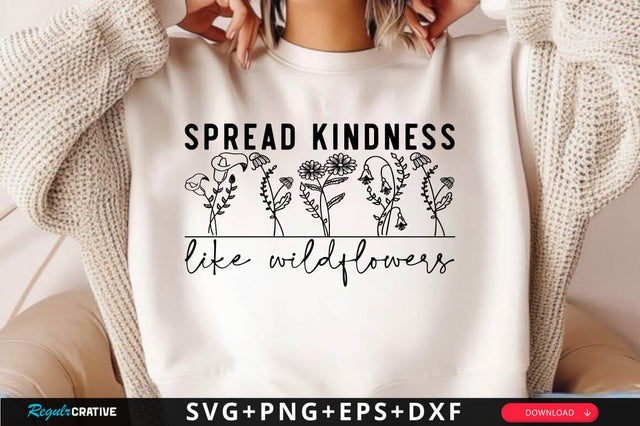 Spread Kindness Like Wildflowers SVG Design SVG Regulrcrative 