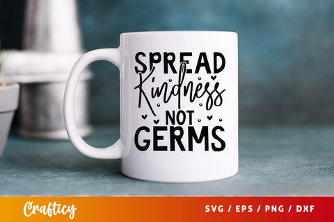 Spread Kindness Not Germs SVG Design SVG Designangry 