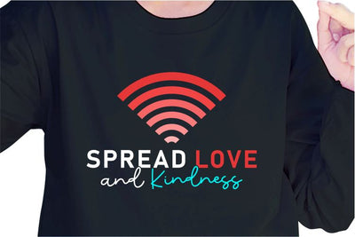 Spread Love And Kindness SVG, Inspirational Quotes, Motivatinal Quote Sublimation PNG T shirt Designs, Sayings SVG, Positive Vibes, SVG D2PUTRI Designs 