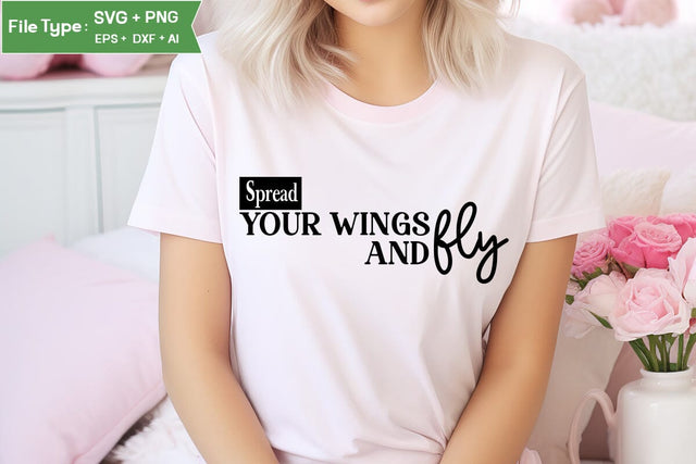 Spread Your Wings And Fly Motivational SVG Design, Inspirational SVG Design, SVG Cut File, SVGs, Food & Drink, Print & Cut, Quotes and Sayings SVG DesignPlante 503 