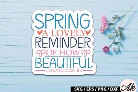 Spring - a reminder of how beautiful change can be Sticker SVG SVG akazaddesign 