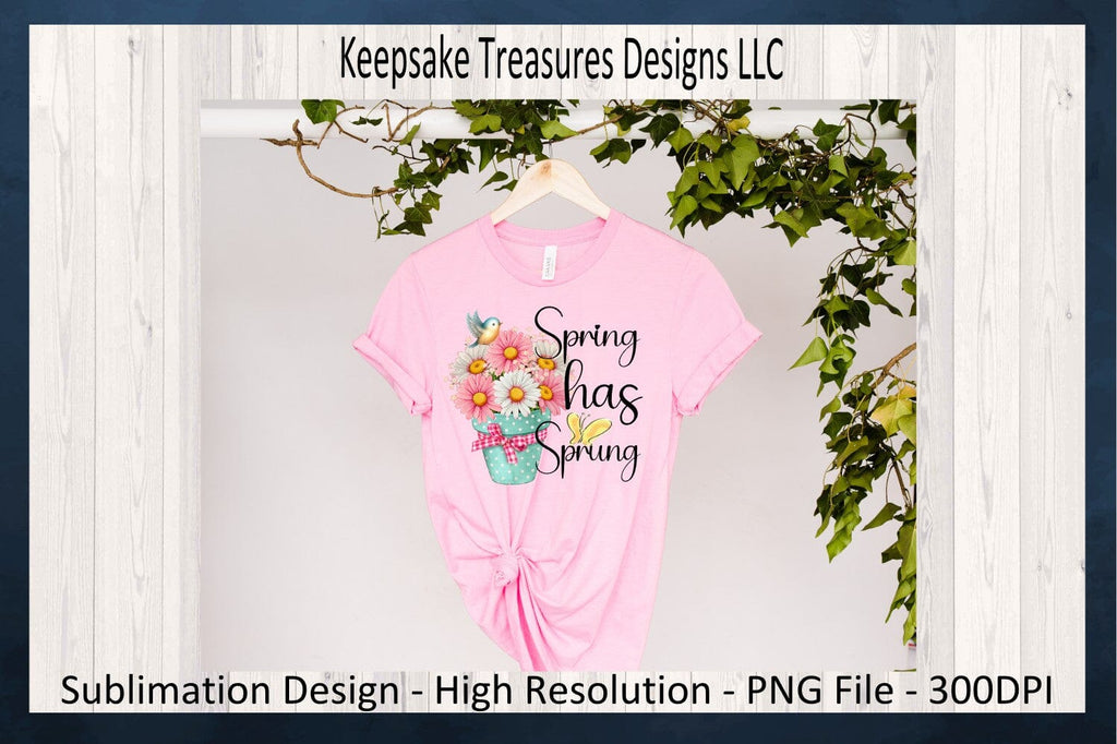 Spring Has Sprung PNG Sublimation Designs, Spring Shirt Design, Spring ...