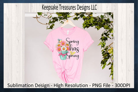 Spring Has Sprung PNG Sublimation Designs, Spring Shirt Design, Spring PNG For Sublimation, Instant Digital Download, PNG Printable Sublimation Keepsake Treasures Designs LLC. 