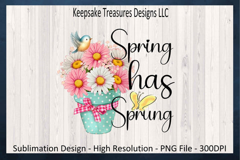 Spring Has Sprung PNG Sublimation Designs, Spring Shirt Design, Spring PNG For Sublimation, Instant Digital Download, PNG Printable Sublimation Keepsake Treasures Designs LLC. 
