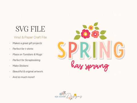 Spring Has Sprung SVG – Colorful Floral Spring Cut File SVG Aja Nicole Designs 