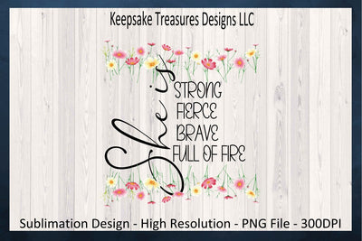 Spring Wildflowers, She Is Strong Fierce Brave Full Of Fire, Inspirational Sublimation T-Shirt Design, PNG Printable, Journal Stickers, Planner Stickers, Digital Download Sublimation Keepsake Treasures Designs LLC. 