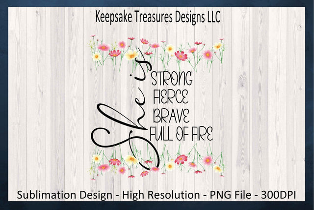 Spring Wildflowers, She Is Strong Fierce Brave Full Of Fire, Inspirational Sublimation T-Shirt Design, PNG Printable, Journal Stickers, Planner Stickers, Digital Download Sublimation Keepsake Treasures Designs LLC. 