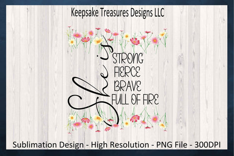 Spring Wildflowers, She Is Strong Fierce Brave Full Of Fire, Inspirational Sublimation T-Shirt Design, PNG Printable, Journal Stickers, Planner Stickers, Digital Download Sublimation Keepsake Treasures Designs LLC. 