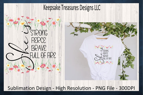 Spring Wildflowers, She Is Strong Fierce Brave Full Of Fire, Inspirational Sublimation T-Shirt Design, PNG Printable, Journal Stickers, Planner Stickers, Digital Download Sublimation Keepsake Treasures Designs LLC. 