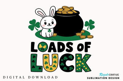 St. Patrick's Day PNG Loads of Luck Sublimation Design Sublimation Regulrcrative 